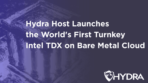 Hydra Host Launches the World's First Turnkey Intel TDX on Bare Metal Cloud